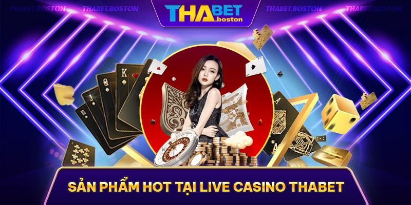 Top sản phẩm hot tại sảnh casino online thabet