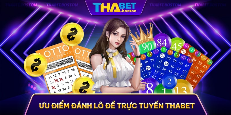 Ưu điểm vượt trội khi chơi xổ sổ - lô đề tại trang cược thabet